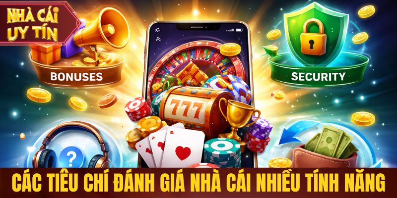 Các tiêu chí đánh giá nhà cái nhiều tính năng